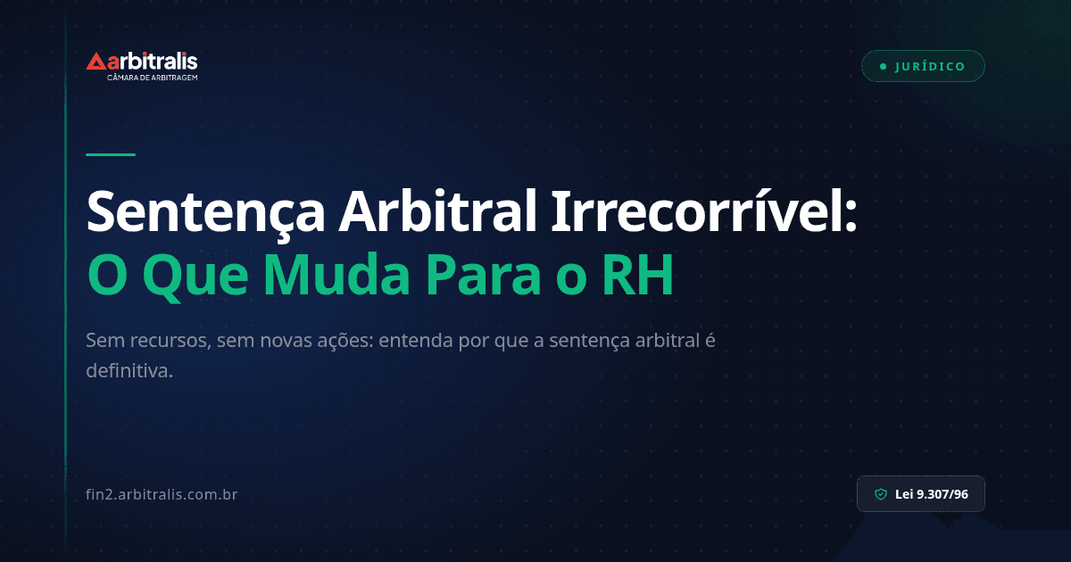 Sentença Arbitral Irrecorrível: O Que Significa na Prática Para o RH