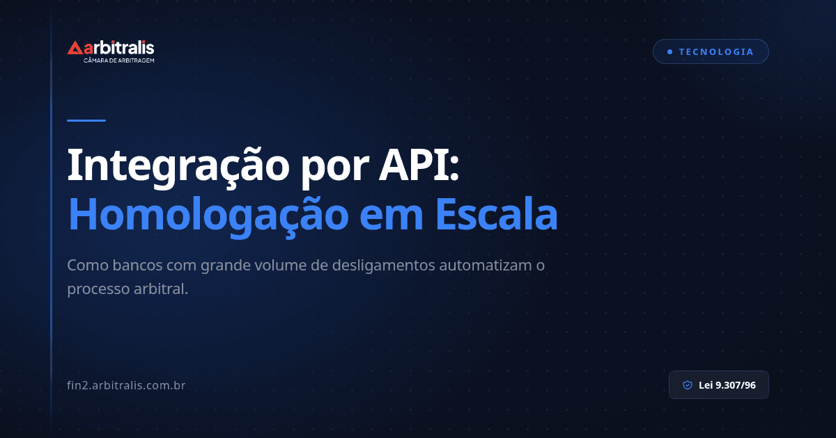 Integração por API: Como Bancos Automatizam a Homologação Arbitral